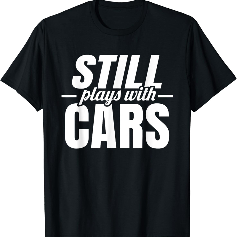 Street Fashion For Short Guys - Todavía juega con coches, camiseta con